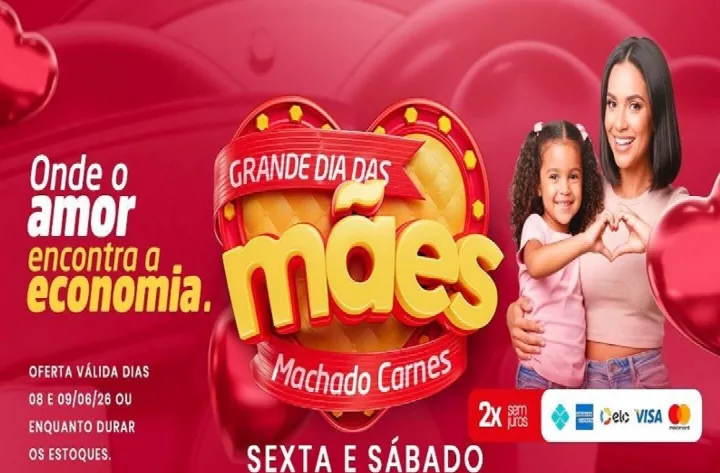 Aproveite as ofertas do Grande Dia das Mães na Machado Carnes
